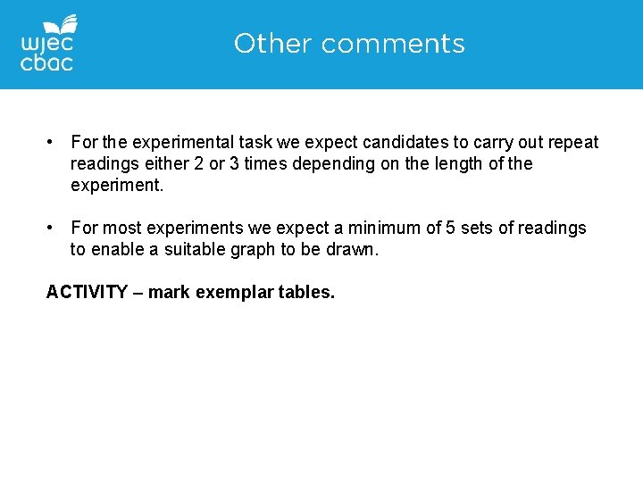 Other comments • For the experimental task we expect candidates to carry out repeat