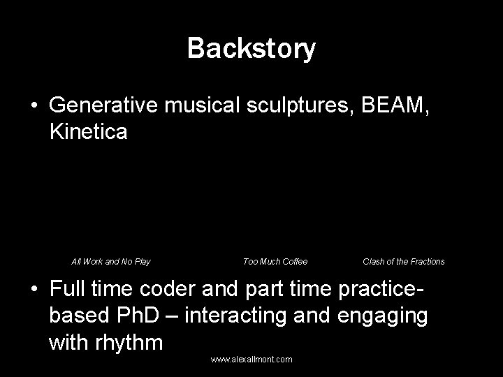 Backstory • Generative musical sculptures, BEAM, Kinetica All Work and No Play Too Much