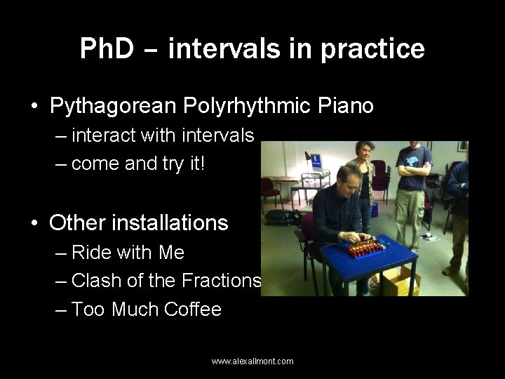 Ph. D – intervals in practice • Pythagorean Polyrhythmic Piano – interact with intervals