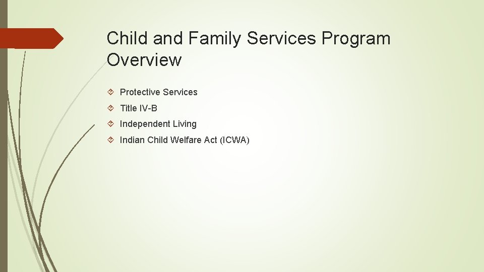 Child and Family Services Program Overview Protective Services Title IV-B Independent Living Indian Child