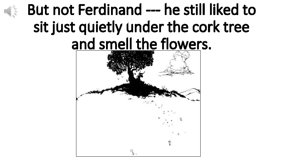 But not Ferdinand --- he still liked to sit just quietly under the cork