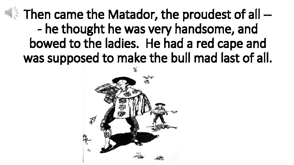 Then came the Matador, the proudest of all -- he thought he was very