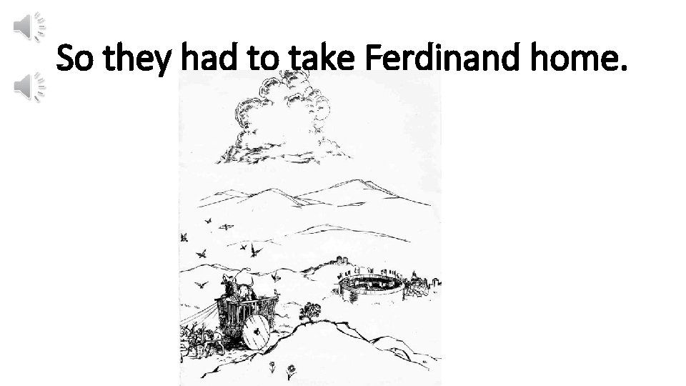 So they had to take Ferdinand home. 