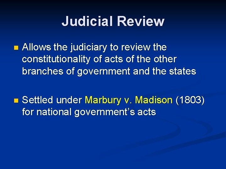 Judicial Review n Allows the judiciary to review the constitutionality of acts of the