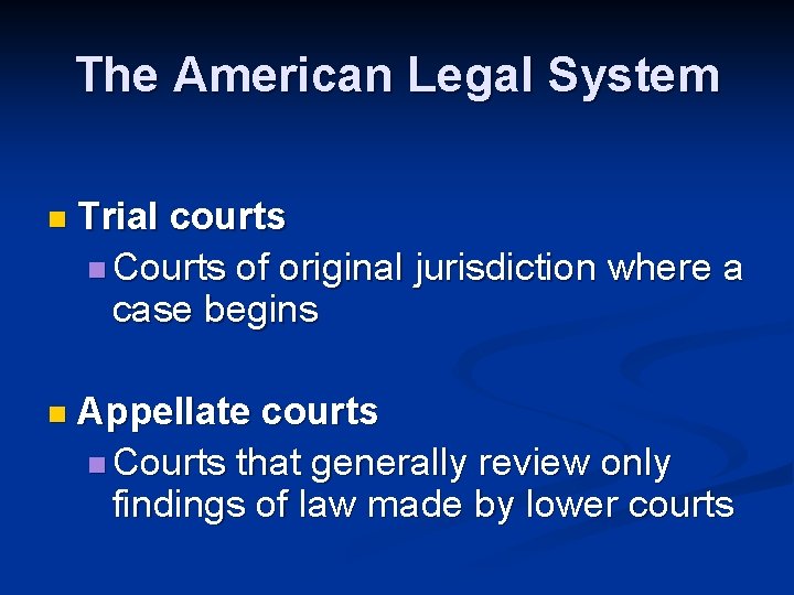 The American Legal System n Trial courts n Courts of original jurisdiction where a
