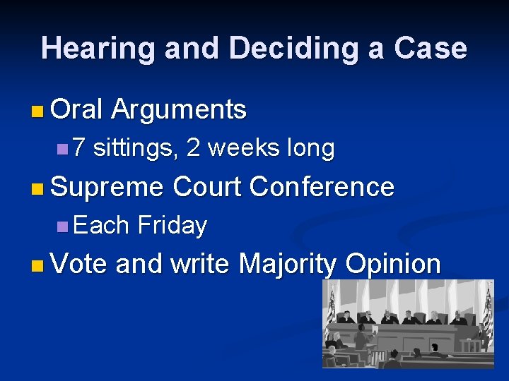 Hearing and Deciding a Case n Oral n 7 Arguments sittings, 2 weeks long