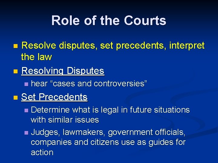 Role of the Courts Resolve disputes, set precedents, interpret the law n Resolving Disputes
