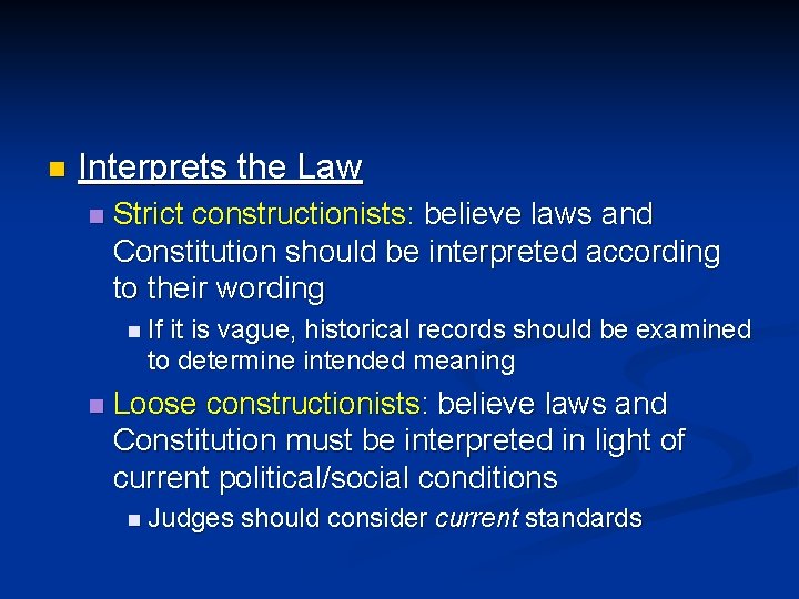 n Interprets the Law n Strict constructionists: believe laws and Constitution should be interpreted