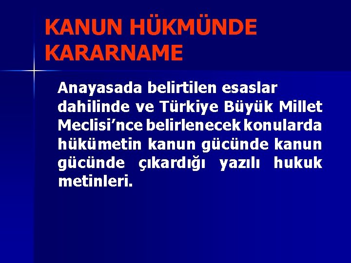 KANUN HÜKMÜNDE KARARNAME Anayasada belirtilen esaslar dahilinde ve Türkiye Büyük Millet Meclisi’nce belirlenecek konularda