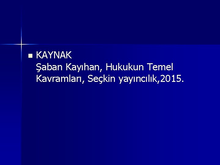 n KAYNAK Şaban Kayıhan, Hukukun Temel Kavramları, Seçkin yayıncılık, 2015. 