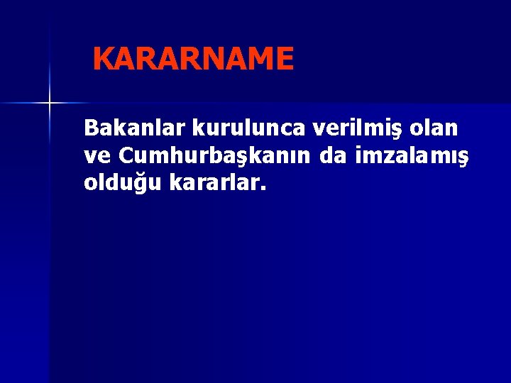 KARARNAME Bakanlar kurulunca verilmiş olan ve Cumhurbaşkanın da imzalamış olduğu kararlar. 