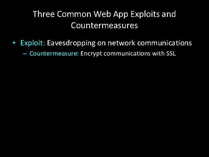 Three Common Web App Exploits and Countermeasures • Exploit: Eavesdropping on network communications –