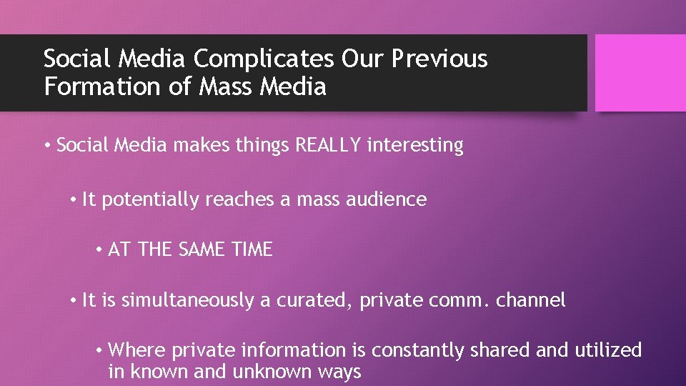 Social Media Complicates Our Previous Formation of Mass Media • Social Media makes things