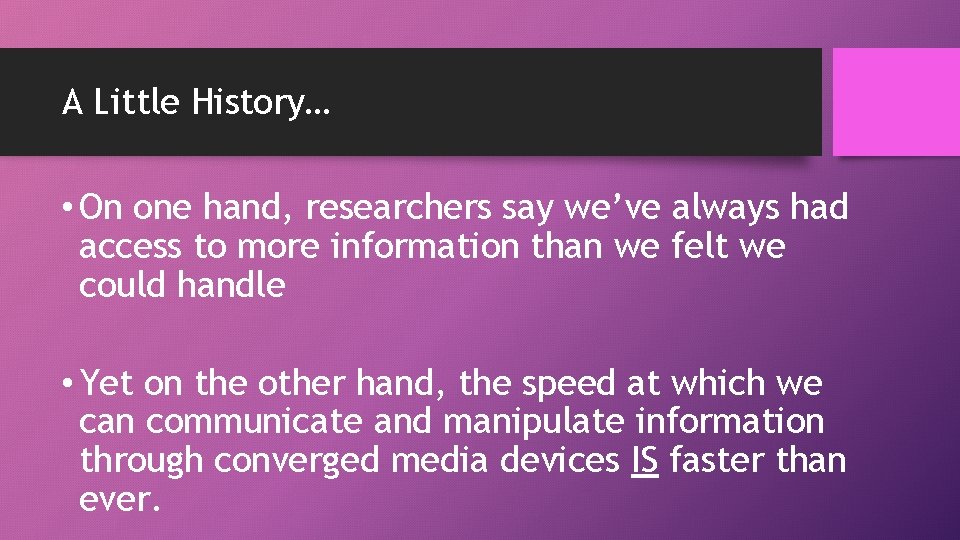 A Little History… • On one hand, researchers say we’ve always had access to