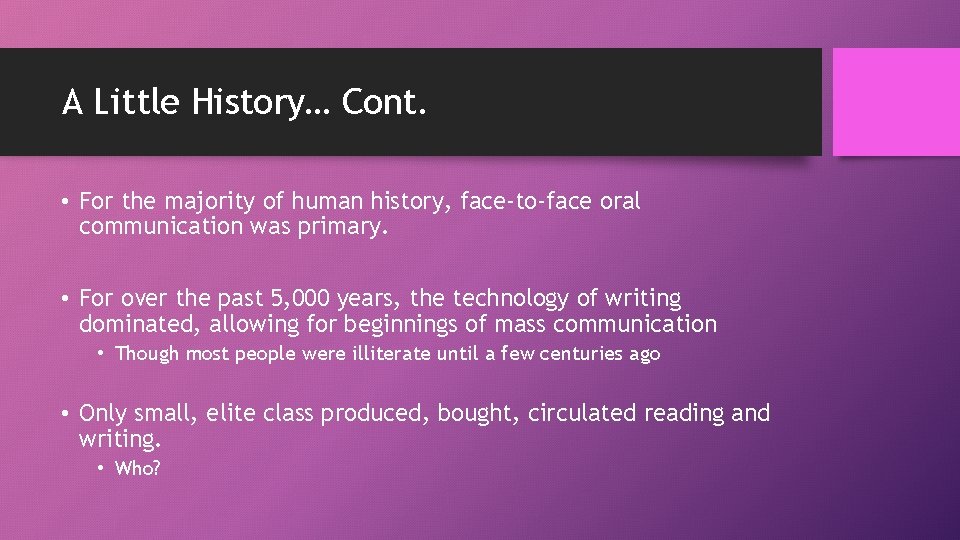 A Little History… Cont. • For the majority of human history, face-to-face oral communication