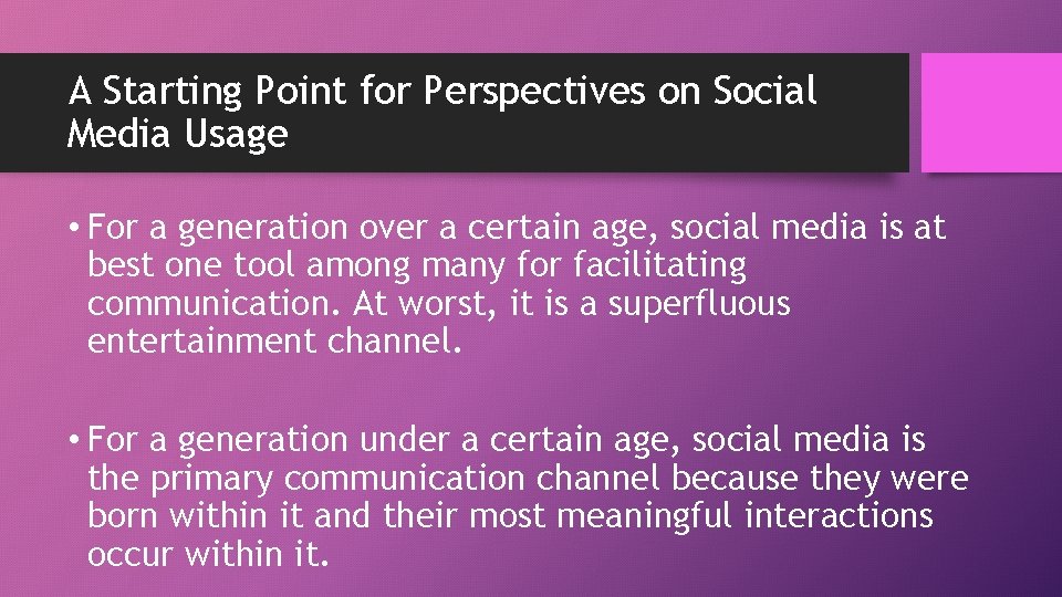 A Starting Point for Perspectives on Social Media Usage • For a generation over