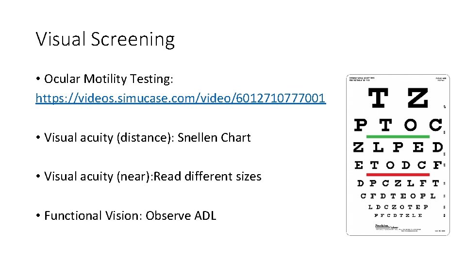 Visual Screening • Ocular Motility Testing: https: //videos. simucase. com/video/6012710777001 • Visual acuity (distance):