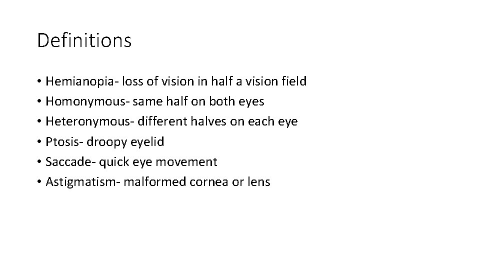 Definitions • Hemianopia- loss of vision in half a vision field • Homonymous- same