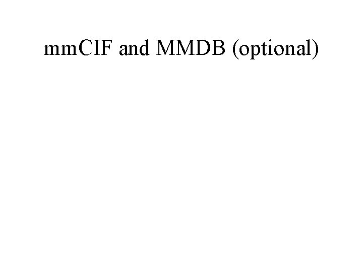 mm. CIF and MMDB (optional) 