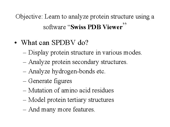 Objective: Learn to analyze protein structure using a software “Swiss PDB Viewer” • What
