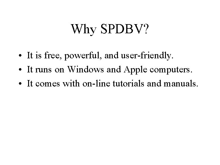 Why SPDBV? • It is free, powerful, and user-friendly. • It runs on Windows