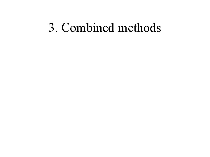 3. Combined methods 