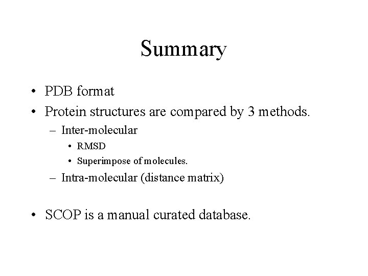 Summary • PDB format • Protein structures are compared by 3 methods. – Inter-molecular
