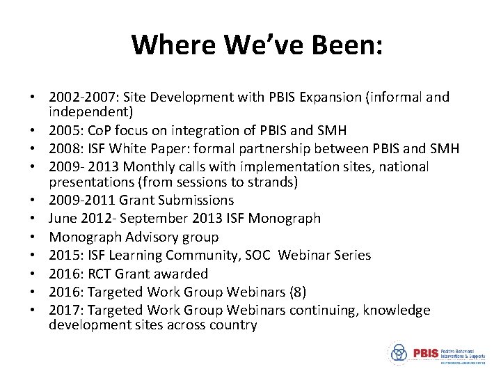 Where We’ve Been: • 2002 -2007: Site Development with PBIS Expansion (informal and independent)
