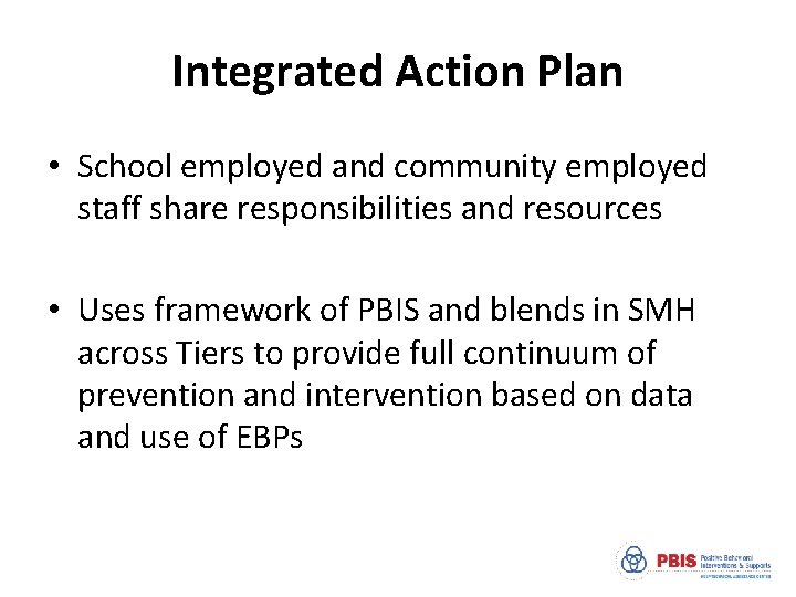 Integrated Action Plan • School employed and community employed staff share responsibilities and resources