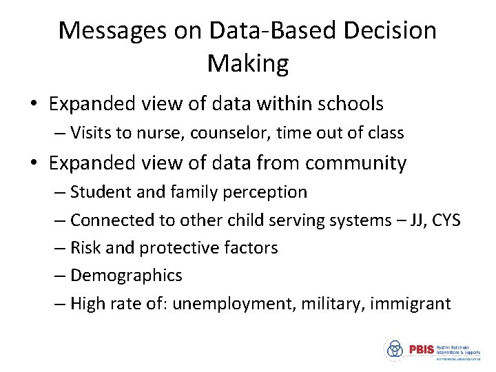 Messages on Data-Based Decision Making • Expanded view of data within schools – Visits