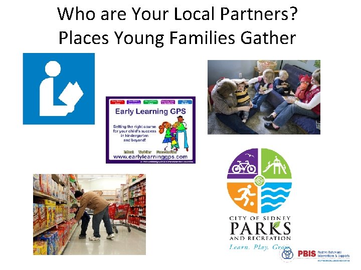 Who are Your Local Partners? Places Young Families Gather 