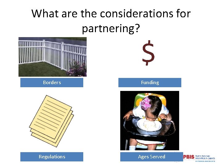 What are the considerations for partnering? $ Borders Regulations Funding Ages Served 