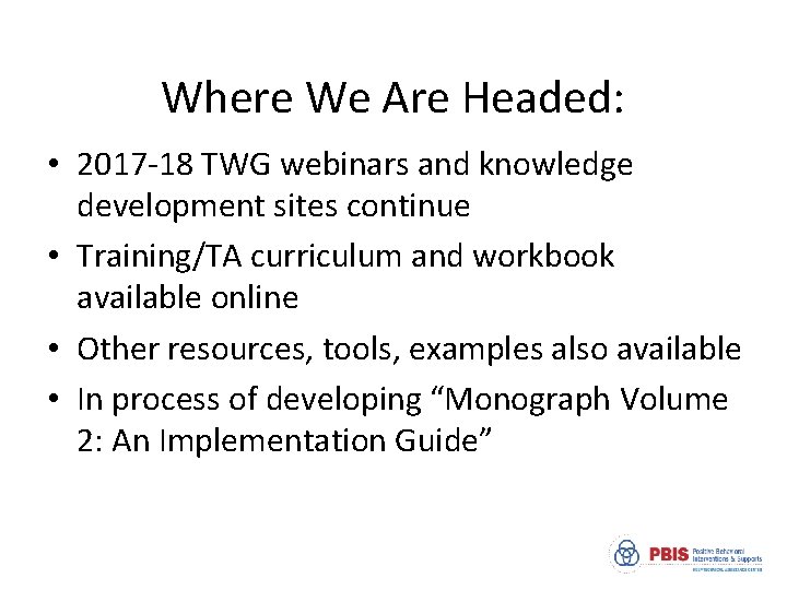 Where We Are Headed: • 2017 -18 TWG webinars and knowledge development sites continue