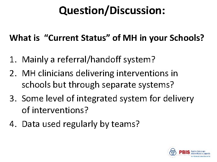 Question/Discussion: What is “Current Status” of MH in your Schools? 1. Mainly a referral/handoff