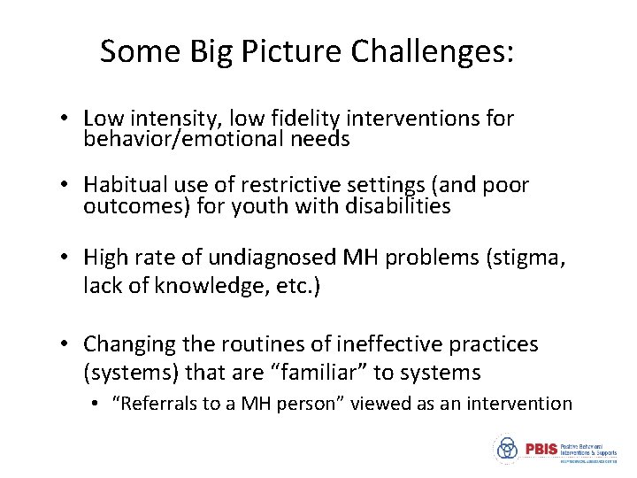 Some Big Picture Challenges: • Low intensity, low fidelity interventions for behavior/emotional needs •