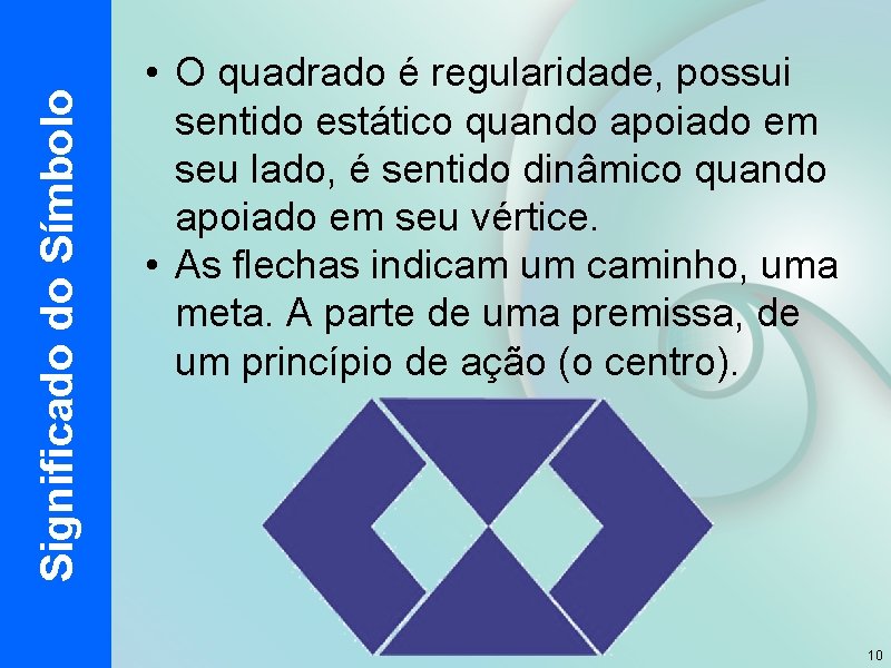 Significado do Símbolo • O quadrado é regularidade, possui sentido estático quando apoiado em