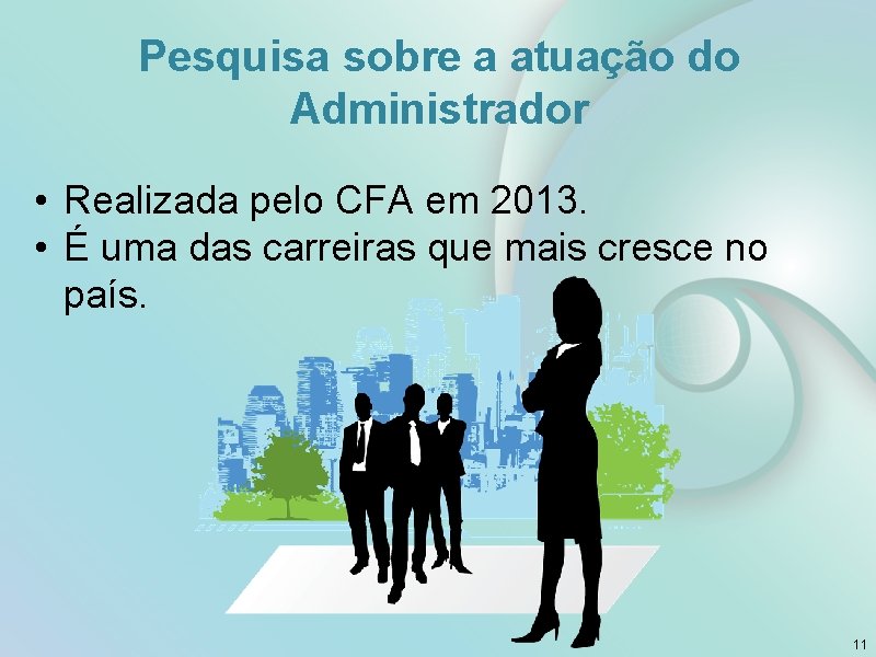Pesquisa sobre a atuação do Administrador • Realizada pelo CFA em 2013. • É