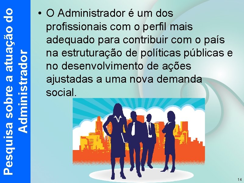 Pesquisa sobre a atuação do Administrador • O Administrador é um dos profissionais com