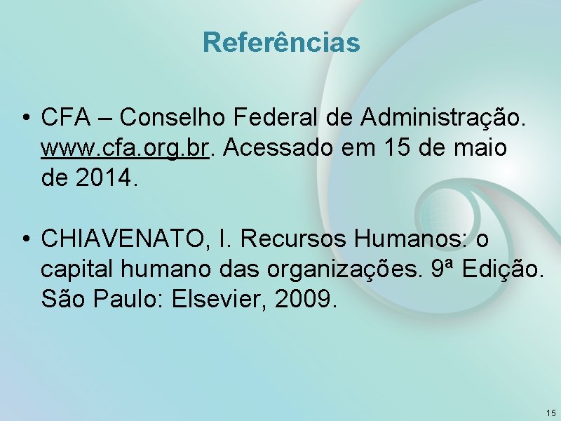 Referências • CFA – Conselho Federal de Administração. www. cfa. org. br. Acessado em