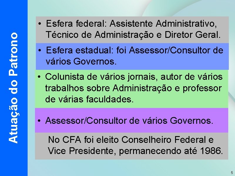 Atuação do Patrono • Esfera federal: Assistente Administrativo, Técnico de Administração e Diretor Geral.