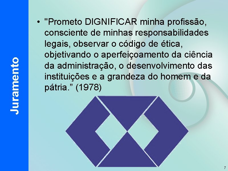 Juramento • "Prometo DIGNIFICAR minha profissão, consciente de minhas responsabilidades legais, observar o código