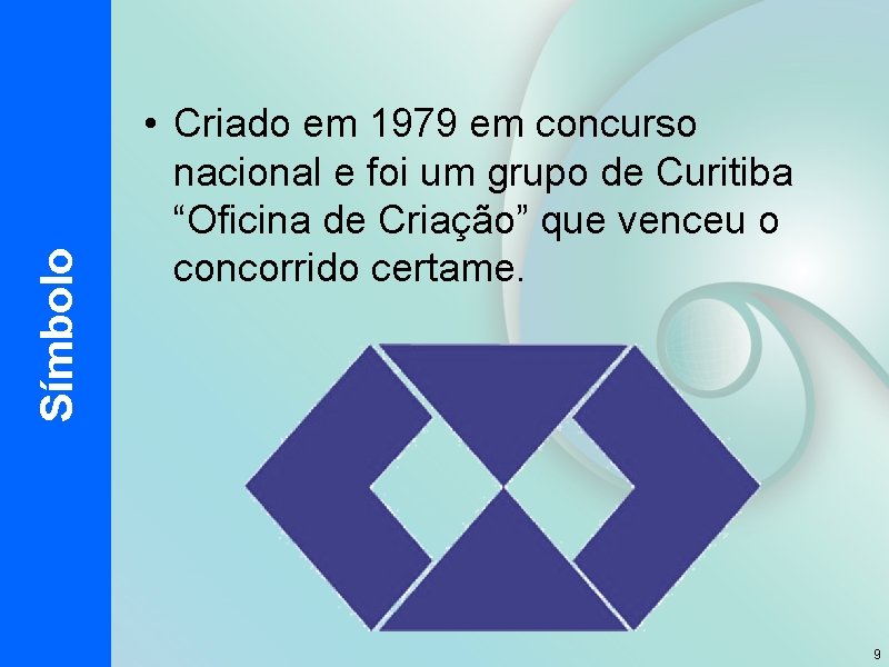 Símbolo • Criado em 1979 em concurso nacional e foi um grupo de Curitiba