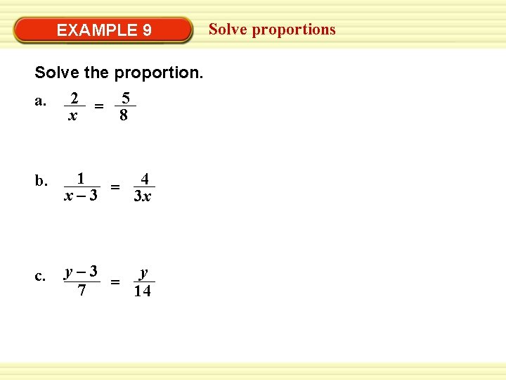 EXAMPLE 9 Solve the proportion. a. 2 = 5 x 8 b. 1 4