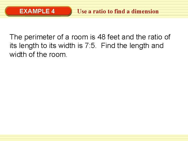 EXAMPLE 4 Use a ratio to find a dimension The perimeter of a room