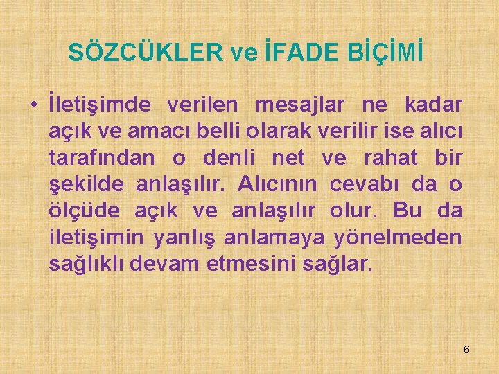 SÖZCÜKLER ve İFADE BİÇİMİ • İletişimde verilen mesajlar ne kadar açık ve amacı belli