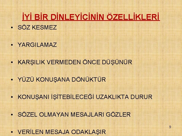 İYİ BİR DİNLEYİCİNİN ÖZELLİKLERİ • SÖZ KESMEZ • YARGILAMAZ • KARŞILIK VERMEDEN ÖNCE DÜŞÜNÜR