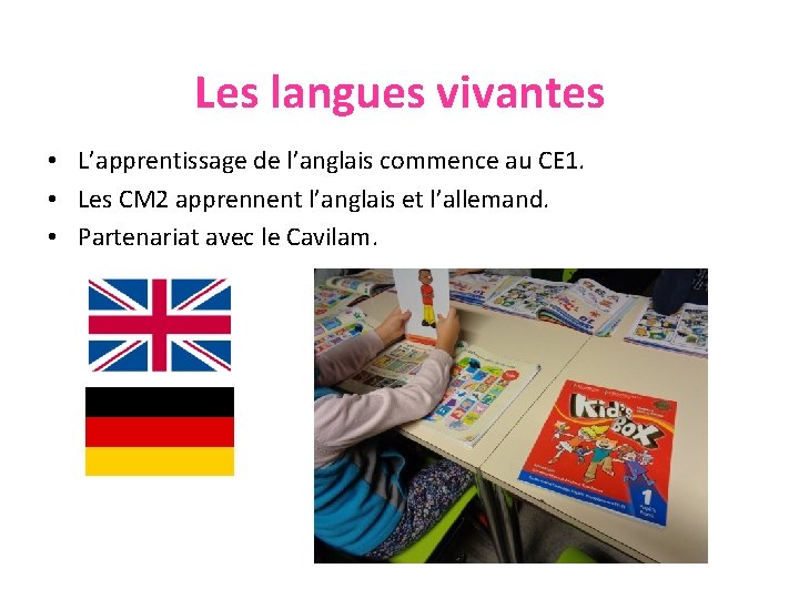 Les langues vivantes • L’apprentissage de l’anglais commence au CE 1. • Les CM