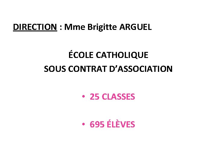DIRECTION : Mme Brigitte ARGUEL ÉCOLE CATHOLIQUE SOUS CONTRAT D’ASSOCIATION • 25 CLASSES •