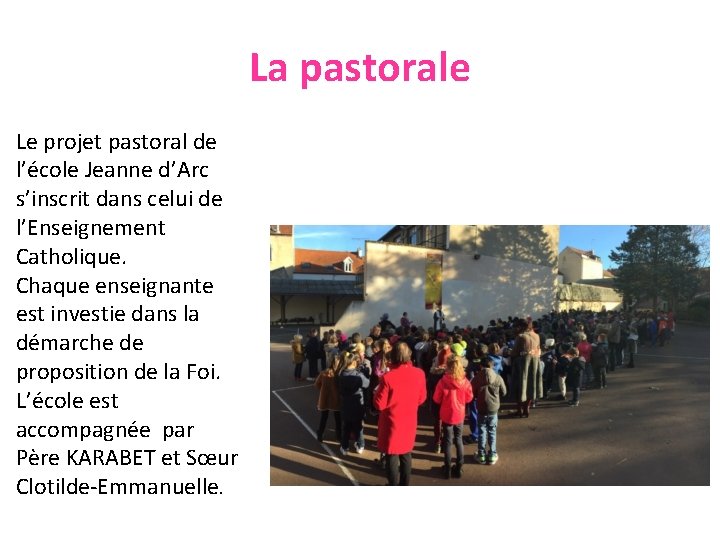 La pastorale Le projet pastoral de l’école Jeanne d’Arc s’inscrit dans celui de l’Enseignement