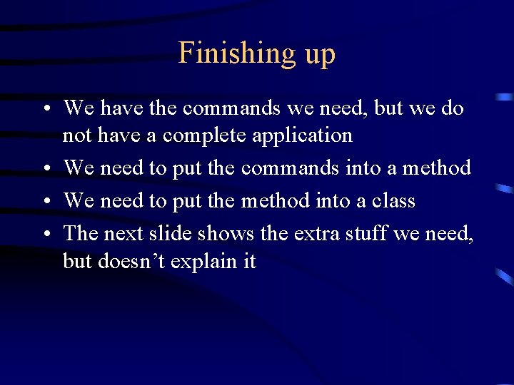 Finishing up • We have the commands we need, but we do not have